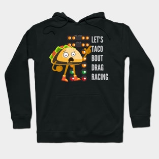 Let's Taco Bout Drag Racing Funny Hoodie